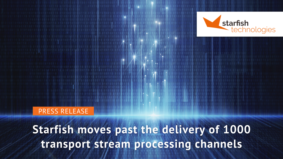 Starfish moves past the delivery of 1000 transport stream processing channels